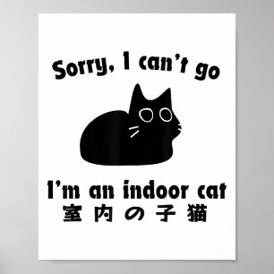 Sorry I Can’t Go I’m An Indoor Cat Japanese Love C Poster