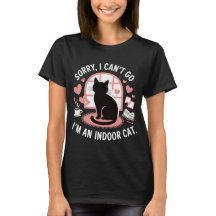 Sorry I Can’t Go I’m an Indoor Cat