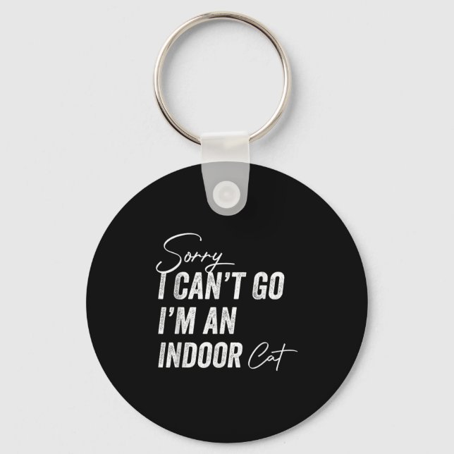 Sorry I Can’t Go I’m An Inside Cat  Key Ring (Front)