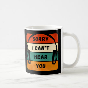 Sorry I can’t hear you - Retro Headphones Coffee Mug