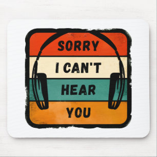 Sorry I can’t hear you - Retro Headphones Mouse Mat