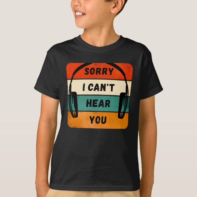 Sorry I can’t hear you - Retro Headphones T-Shirt (Front)
