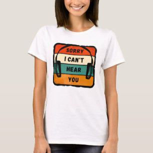 Sorry I can’t hear you - Retro Headphones T-Shirt