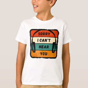 Sorry I can’t hear you - Retro Headphones T-Shirt