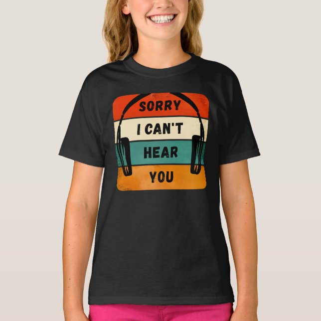 Sorry I can’t hear you - Retro Headphones T-Shirt (Front)