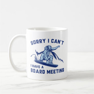Sorry I Can’t I Have A Board Meeting Coffee Mug