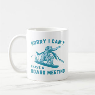 Sorry I Can’t I Have A Board Meeting Coffee Mug