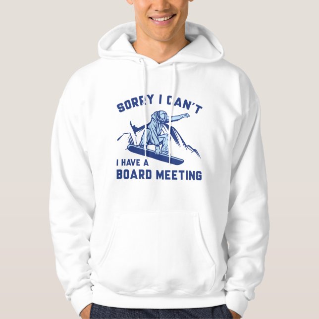 Sorry I Can’t I Have A Board Meeting Hoodie (Front)