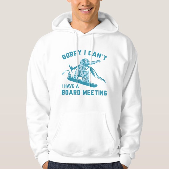 Sorry I Can’t I Have A Board Meeting Hoodie (Front)