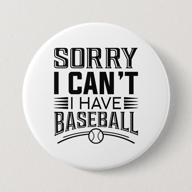 Sorry I Can’t I Have Baseball 7.5 Cm Round Badge (Front)