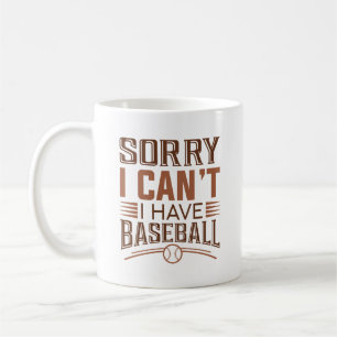 Sorry I Can’t I Have Baseball Coffee Mug