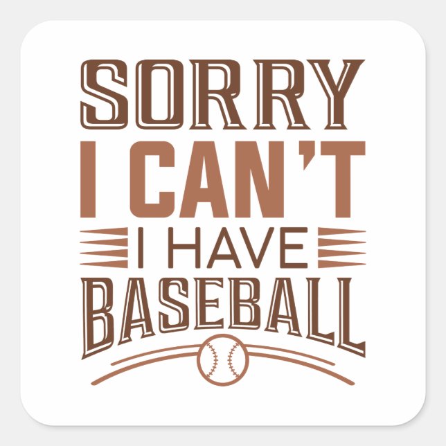 Sorry I Can’t I Have Baseball Square Sticker (Front)