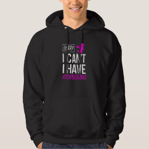 Sorry I Can T I Have Kickboxing Hoodie