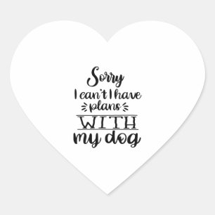 Sorry I can t I Have Plans With My Dog Funny Heart Sticker
