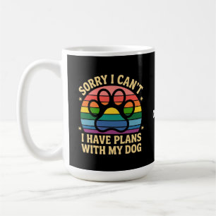Sorry I Can’t I Have Plans With My Dog Funny Lover Coffee Mug
