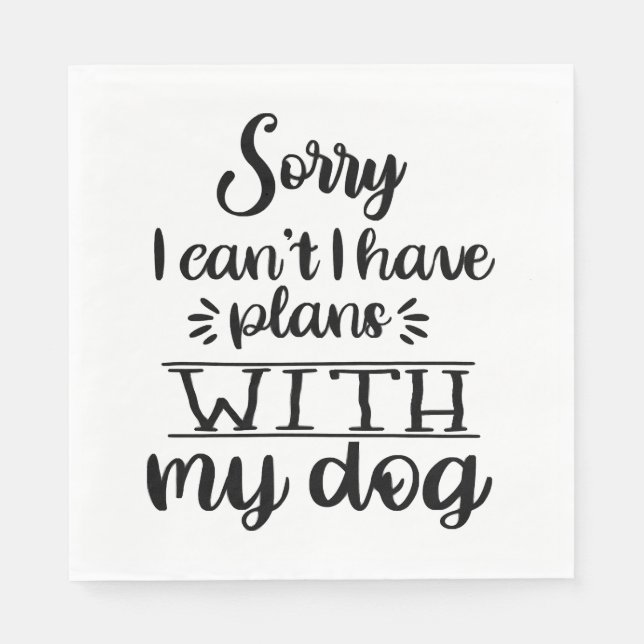 Sorry I can t I Have Plans With My Dog Funny Napkin (Front)
