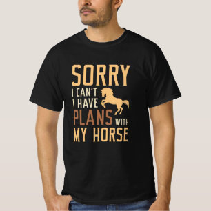 Sorry I Can’t I Have Plans With My Horse T-Shirt