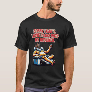 Sorry I Can t I Have Plans With My Recliner Chair T-Shirt