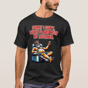 Sorry I Can t I Have Plans With My Recliner Chair T-Shirt