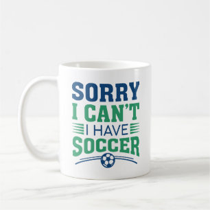 Sorry I Can’t I Have Soccer Coffee Mug