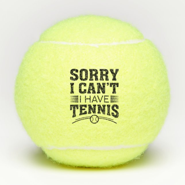 Sorry I Can’t I Have Tennis Tennis Balls (Front)