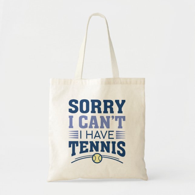 Sorry I Can’t I Have Tennis Tote Bag (Front)