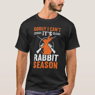 Sorry I Can´t It´s Rabbit Season Hunting Hunting T-Shirt