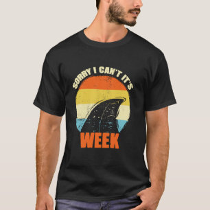 Sorry i can t it s Week Funny Shark Gift T Shirt T