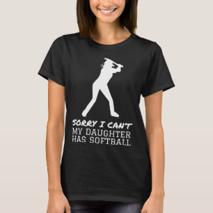 Sorry I Can t My Daughter Has Softball for Dad Mum T-Shirt
