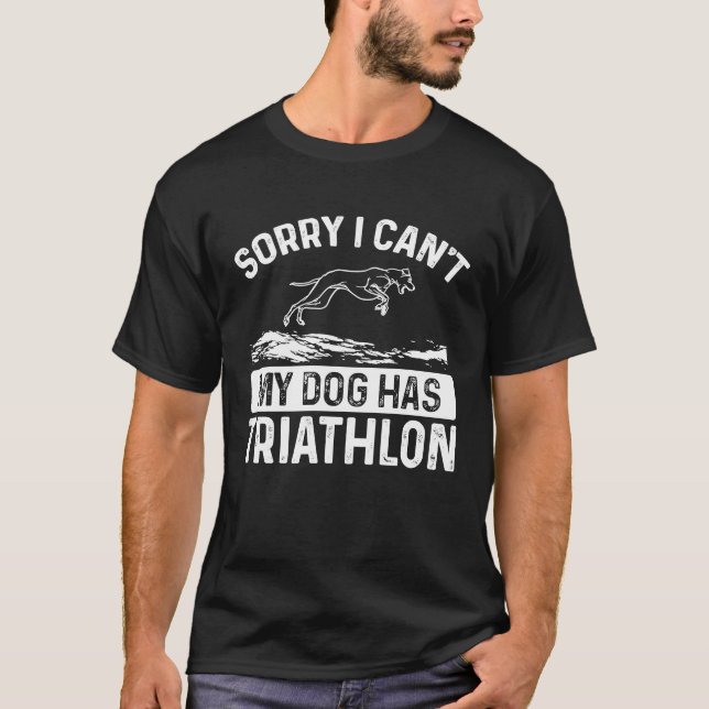 Sorry I Can´t My Dog Has A Triathlon Dock Diving T-Shirt (Front)
