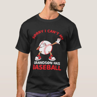 Sorry I Can t My Grandson Has Baseball Game Picher T-Shirt