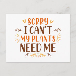Sorry I Can’t My Plants Need Me Postcard