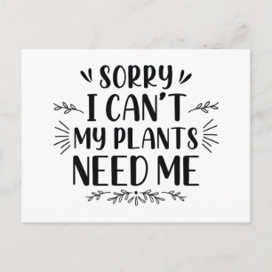 Sorry I Can’t My Plants Need Me Postcard