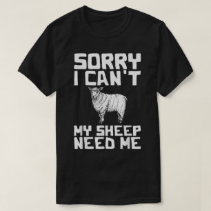 Sorry I Can’t My Sheep Need Me Funny Design T-Shirt
