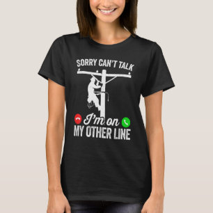 Sorry I can t talk I m on my other line electrical T-Shirt