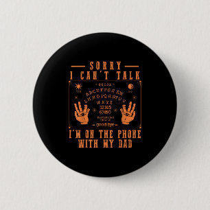 Sorry I Can’t Talk I’m On The Phone With My Dad Bo 6 Cm Round Badge