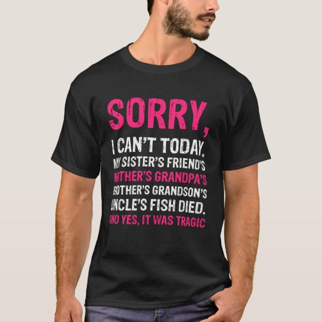 Sorry I Can t Today  Sarcastic Excuses Outfit T-Shirt (Front)