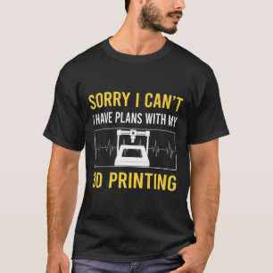 Sorry I Cant 3D Printing T-Shirt