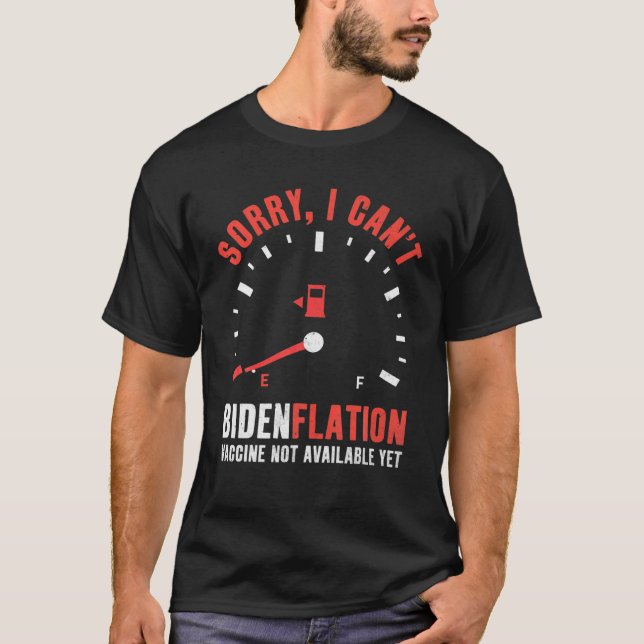 Sorry I Can't Bidenflation Vaccine Anti Joe Biden T-Shirt (Front)