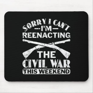 Sorry I Cant Civil War Reenacting - Civil War Reen Mouse Mat