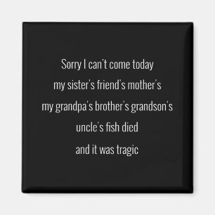 Sorry I can't come today. My sister's friend's.. Magnet