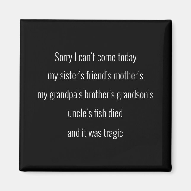 Sorry I can't come today. My sister's friend's.. Magnet (Front)