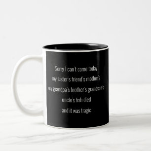 Sorry I can't come today. My sister's friend's.. Two-Tone Coffee Mug