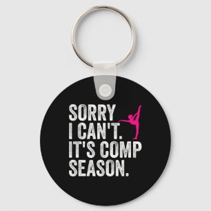 Sorry I Can't Comp Season Cheer Gilrs Comp Dance M Key Ring