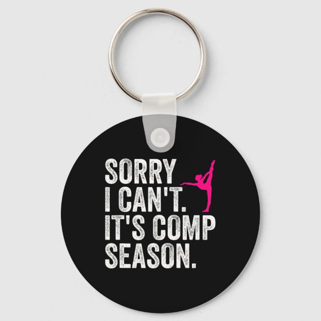 Sorry I Can't Comp Season Cheer Gilrs Comp Dance M Key Ring (Front)