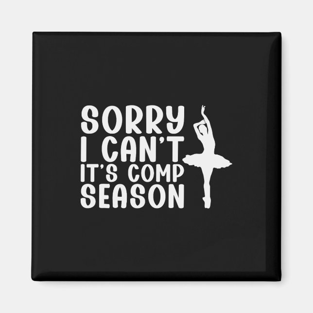 Sorry I Can't Comp Season Cheer Gilrs Comp Dance M Magnet (Front)