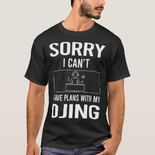 Sorry I Cant Djing DJ Disc Jockey Deejay T-Shirt