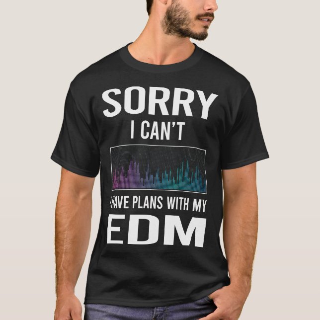 Sorry I Cant EDM T-Shirt (Front)