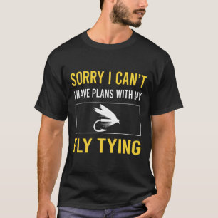 Sorry I Cant Fly Tying T-Shirt