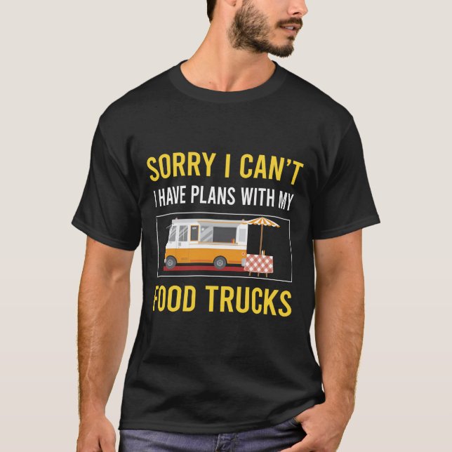 Sorry I Cant Food Truck Trucks T-Shirt (Front)
